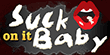 Suck On It Baby
